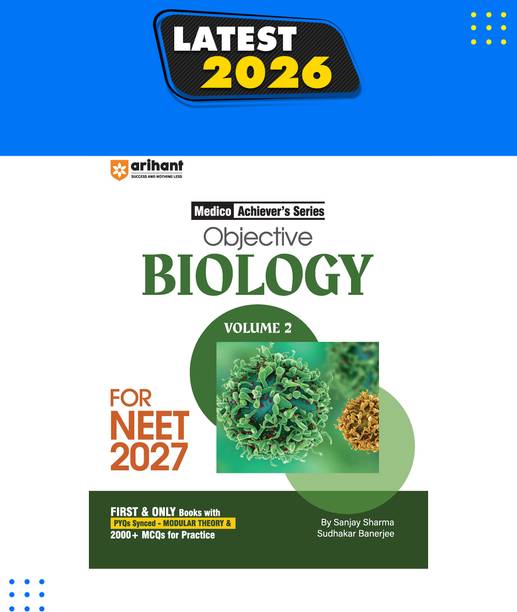 Arihant Objective Biology Volume 2 for NEET 2026-2027 | Medico Achievers Series | 3000+ MCQs with PYQs Synced Modular Theory | Fully Revised NEET Preparation Book