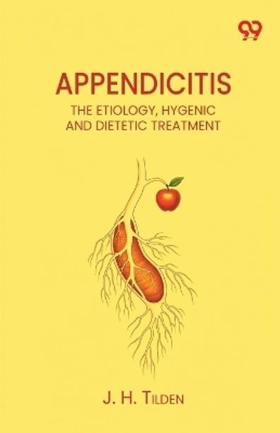 Appendicitis The Etiology, Hygenic And Dietetic Treatment