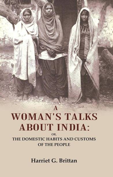 A Woman's Talks About India: Or, the Domestic Habits and Customs of the People