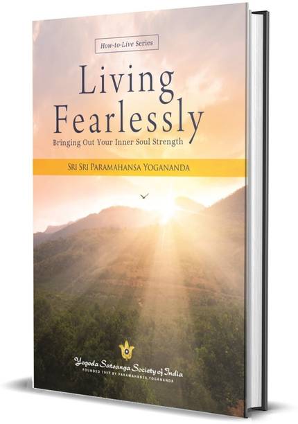 Living Fearlessly: Bringing out Your Inner Soul Strength (How-To-Live Series) by Paramahansa Yogananda author of Autobiography of a Yogi | Self Help | Courage | Success | Yogoda Satsanga Society of India