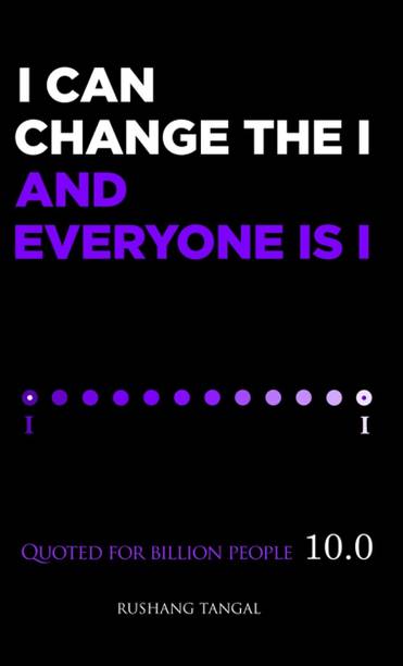 I can change the I & everyone is I - Quoted for billion people 10.0