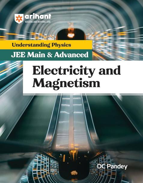 Arihant Understanding Physics for JEE Main & Advanced 2025- Electricity and Magnetism by DC Pandey | Revised Edition for Main/Advanced Preparation