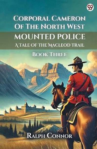 Corporal Cameron Of The North West Mounted PoliceA Tale Of The Macleod Trail Book Three (Edition1)