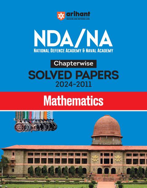 Arihant NDA/NA Solved Papers for Mathematics (2024-2011) in Chapterwise Manner With Chapterwise coverage PYQ and Detailed solutions answers For Exam 2025