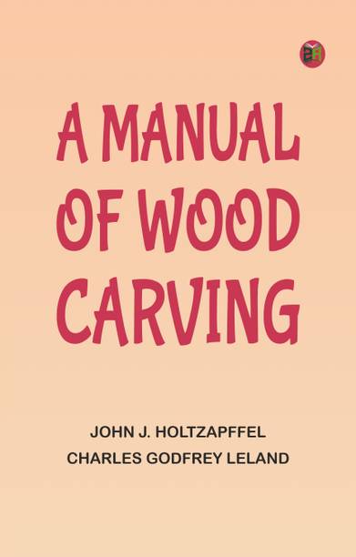 A Manual of Wood Carving