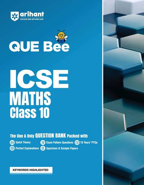 Arihant QUE Bee ICSE Maths Question Bank For Class 10 | with Quick Theory, Exam Pattern Questions, 10 Years� PYQs, Perfect Explanations, Specimen & Sample Papers | Keywords Highlighted | For Board Exam 2025-26 | English Medium