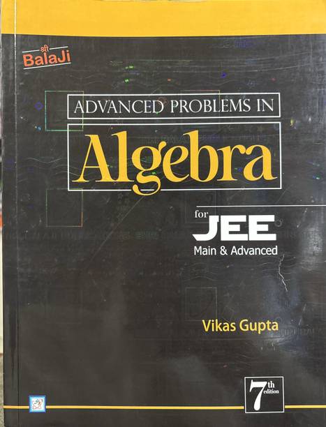Advanced Problems in Algebra for JEE Main & Advanced | 7th Edition | Vikas Gupta | Balaji Publications