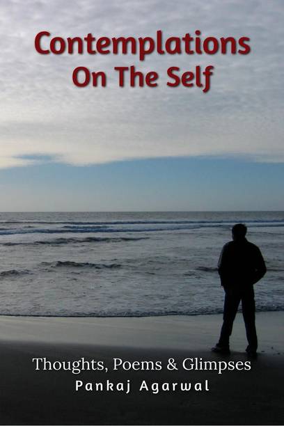 Contemplations On The Self  - Thoughts, Poems & Glimpses