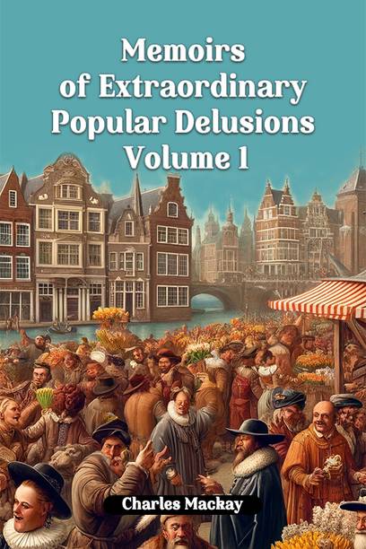 Memoirs of Extraordinary Popular Delusions Volume 1 (Edition2024)