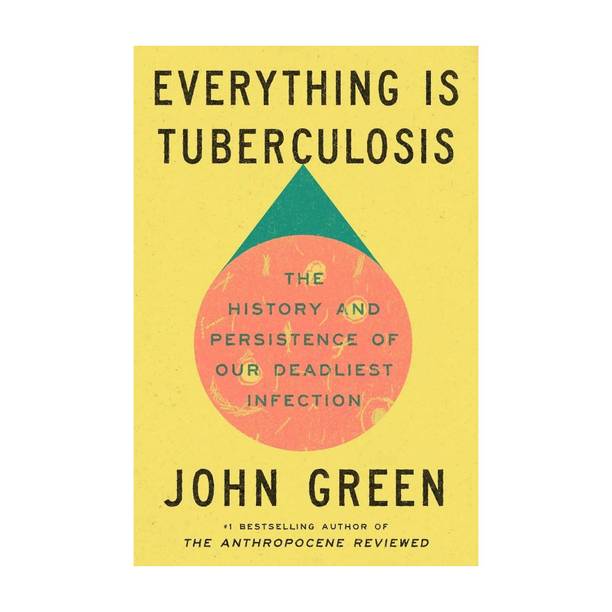 Everything Is Tuberculosis: The History and Persistence of Our Deadliest Infection Paperback –
by John Green (Author)