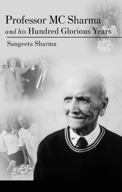 Professor MC Sharma and his Hundred Glorious Years