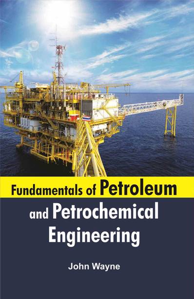 Fundamentals of Petroleum and Petrochemical Engineering  - Fundamentals of Petroleum and Petrochemical Engineering