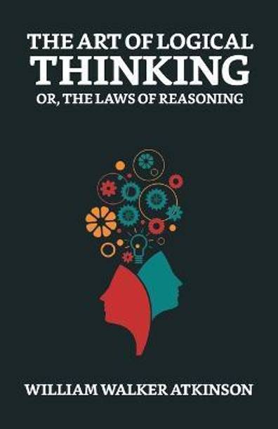 The Art of Logical Thinking; Or, The Laws of Reasoning