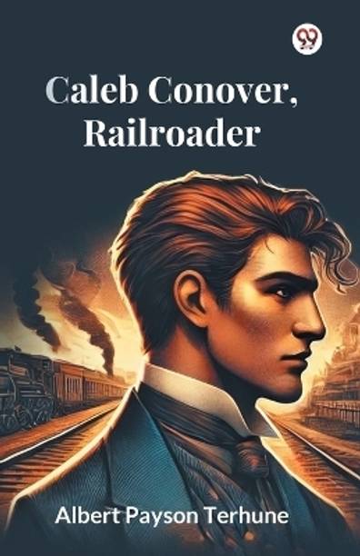 Caleb Conover, Railroader