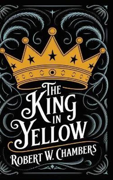 The King in Yellow: The Original 1895 Unabridged and Complete Edition (Robert W. Chambers Classics)