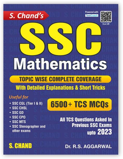 SSC Mathematics 6500+ TCS MCQs | Topic wise Coverage | Detailed Explanations | Short Tricks | Maths PYQ | Previous year Questions | For SSC CGL, CHSL, GD, CPO, MTS, Stenographer Exam Book | S. Chand's 2023