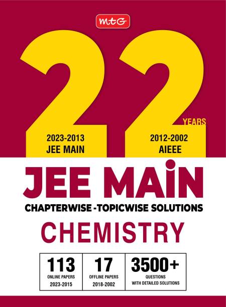 MTG 22 Years JEE MAIN Previous Years Solved Question Papers with Chapterwise Topicwise Solutions Chemistry - JEE Main PYQ Books For 2024 Exam (113 JEE Main ONLINE & 17 OFFLINE Papers)