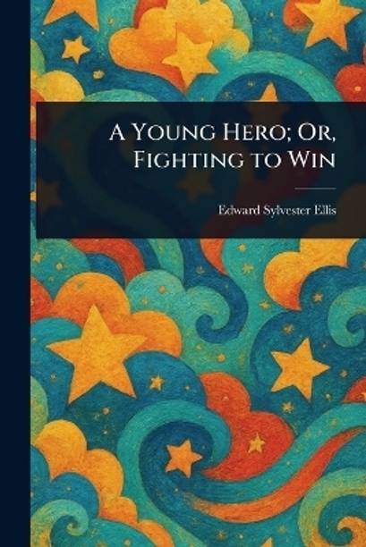 A Young Hero; Or, Fighting to Win