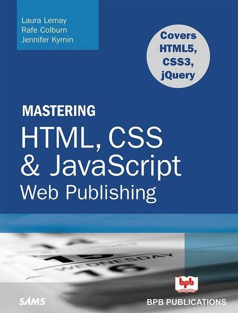 Mastering HTML, CSS & Javascript Web Publishing