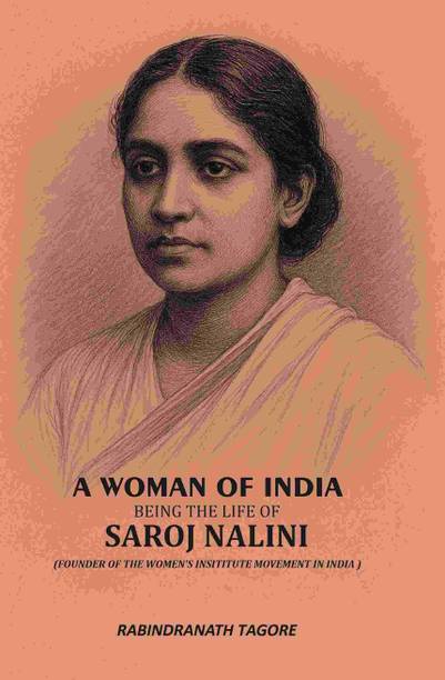 A Woman Of India: Being The Life Of Saroj Nalini (Founder Of The Women's Insititute Movement In India )