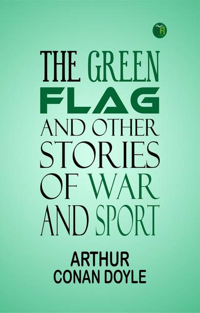 The Green Flag, and Other Stories of War and Sport