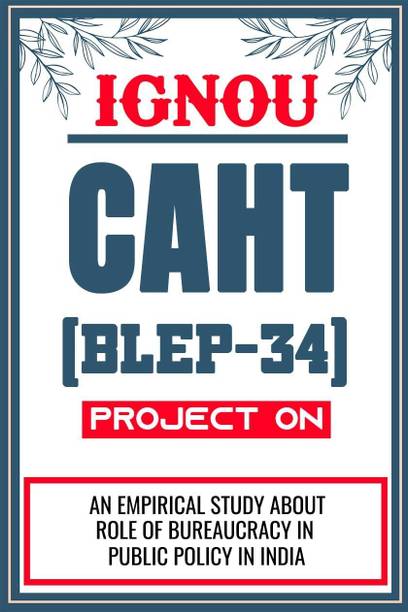 IGNOU CAHT Project (An Empirical Study About Role Of Bureaucracy In Public Policy In India) for the course BLEP-34.  - Download this IGNOU Project in soft copy (PDF) format at Rs. 149 from shrichakradhar.com or you can Whatsapp us at 9354637830.