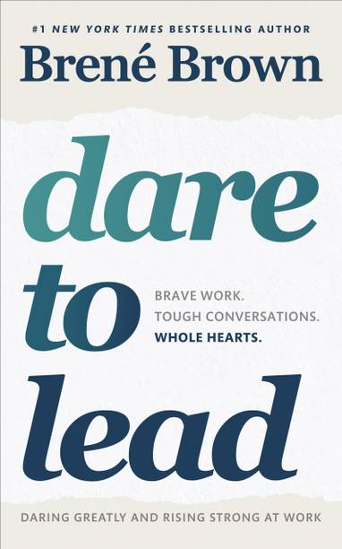 Dare to Lead - Brave Work, Tough Conversations, Whole Hearts