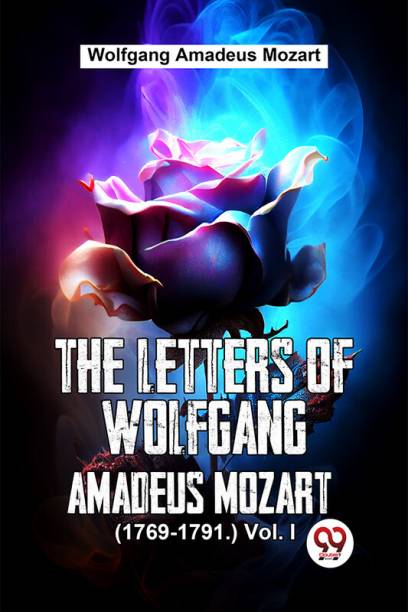 The Letters Of Wolfgang Amadeus Mozart. (1769-1791.) Vol.- l