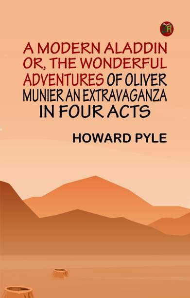 A Modern Aladdin; or, The Wonderful Adventures of Oliver Munier An Extravaganza in Four Acts