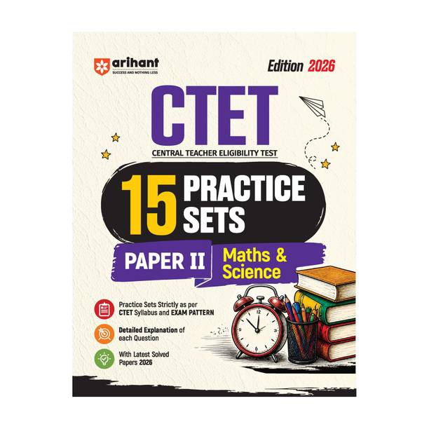 Arihant CTET 2026 15 Practice Sets Paper 2 (Class 6-8) Maths & Science | Based on Latest CTET Syllabus & Exam Pattern | Detailed Explanations of Each Question with Latest Solved Papers