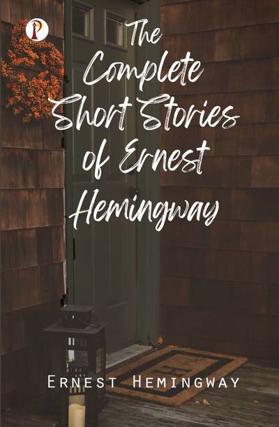 The Complete Short Stories of Ernest Hemingway Paperback, Ernest Hemingway