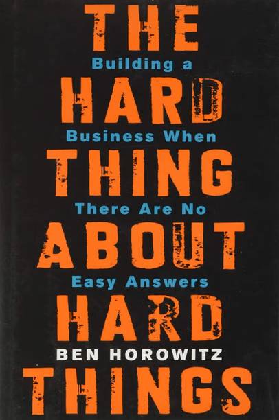 THE HARD THINGS ABOUT HARD THINGS