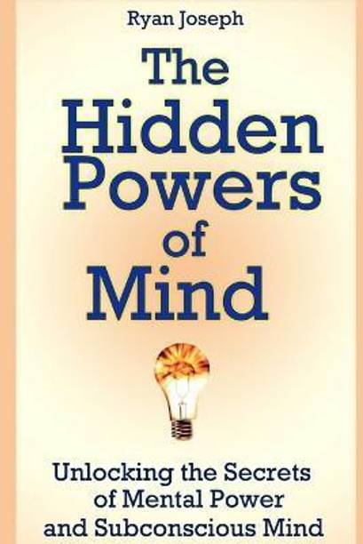 The Hidden Powers of Mind: Unlocking the Secrets of Mental Power and Subconscious Mind