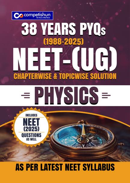Competishun 38 Years NEET Physics Solved Papers Chapterwise & Topicwise Solutions, Includes NEET 2025 Exam Paper, Comprehensive NEET 2027 Preparation with 1 Disc