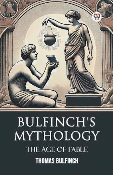 Bulfinch's MythologyThe Age Of Fable (Edition1)