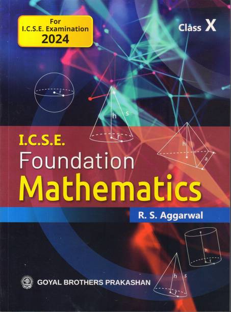 I.C.S.E. FOUNDATION MATHEMATICS FOR CLASS X FOR 2024 EXAMINATION