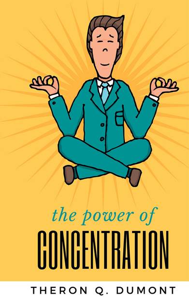 THE POWER of concentration