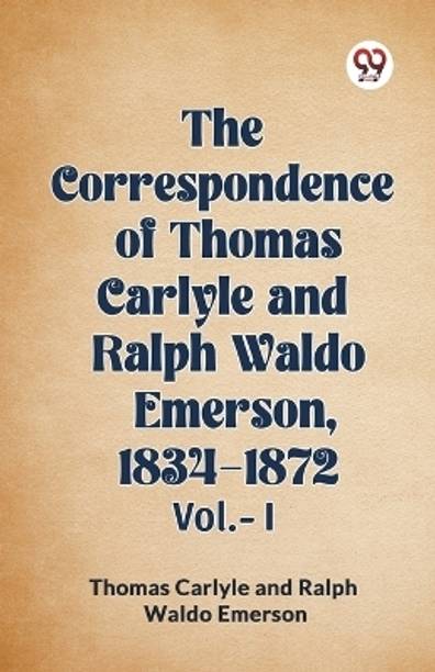 The Correspondence of Thomas Carlyle and Ralph Waldo Emerson, 1834-1872, Vol. I (Edition2023)