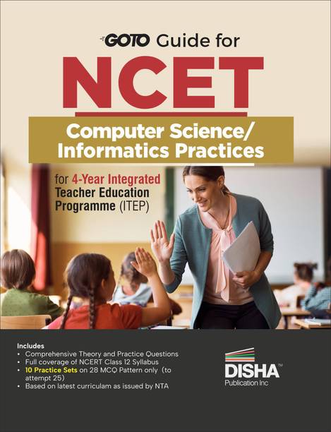 Go To Guide for NCET Computer Science/ Informatics Practices for 4-Year Integrated Teacher Education Programme (ITEP) | 10 Practice Sets | NCERT Coverage 2024 with PYQs & Practice Question Bank |