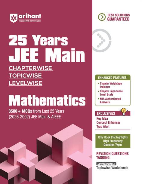 Arihant 25 Years JEE Main Mathematics | Chapterwise Topicwise Levelwise 3500+ MCQs (2026–2002) for JEE Main & AIEEE | NTA Authenticated Answers & Topicwise Worksheets | Key Ideas, Concept Enhancer, Trap Alert