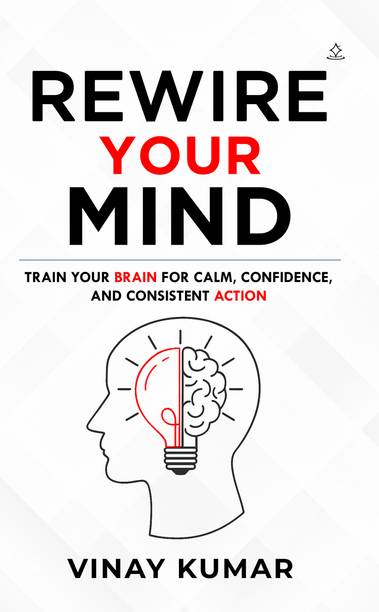 Rewire Your Mind - Train Your Brain for Calm, Confidence, and Consistent Action