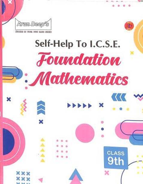 Arun Deeps Self-Help To Icse Foundation Mathematics Class 9 (2024)