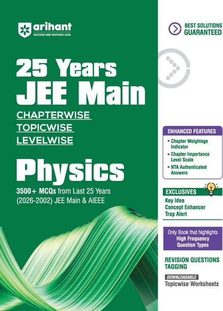 Arihant 25 Years JEE Main Physics | Chapterwise Topicwise Levelwise 3500+ MCQs (2026–2002) for JEE Main & AIEEE | NTA Authenticated Answers & Topicwise Worksheets | Key Ideas, Concept Enhancer, Trap Alert