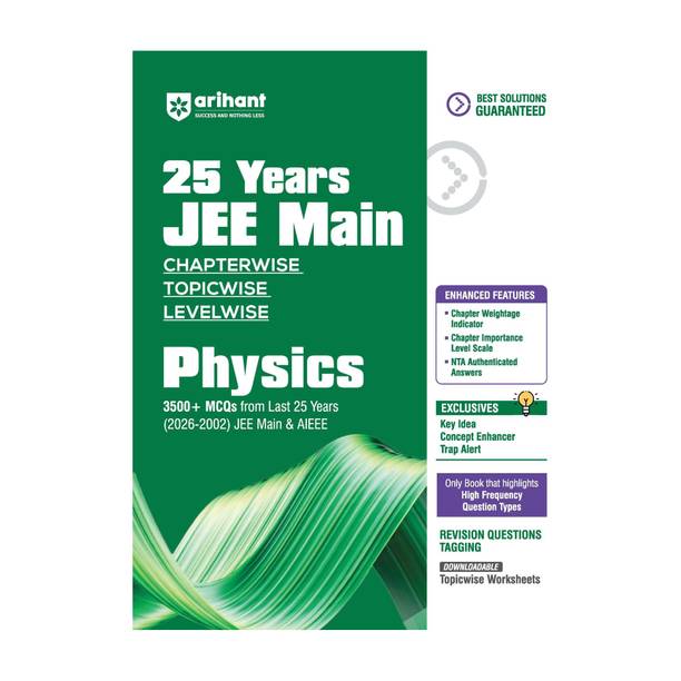 Arihant 25 Years JEE Main Physics | Chapterwise Topicwise Levelwise 3500+ MCQs (2026-2002) for JEE Main & AIEEE | NTA Authenticated Answers & Topicwise Worksheets | Key Ideas, Concept Enhancer, Trap Alert