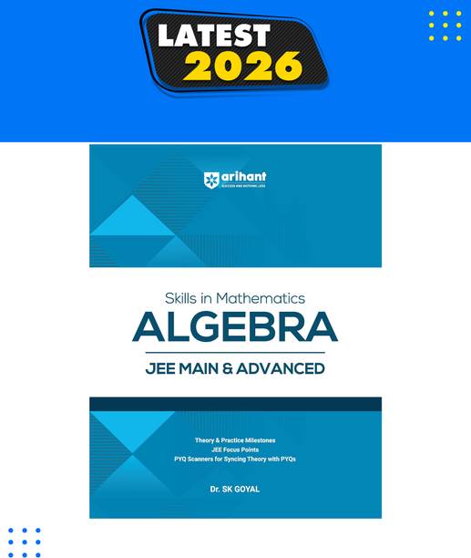 Arihant Skills in Mathematics Algebra for JEE Main & Advanced For Exam 2026-2027 | Theory, Practice Milestones & PYQ Scanners | Ideal for IIT JEE Aspirants by Dr. SK Goyal