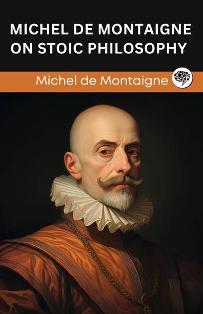 Michel de Montaigne on Stoic Philosophy (Grapevine edition)