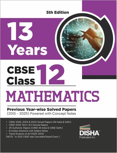 Disha 13 Years CBSE Class 12 Solved Mathematics Previous Year-wise Question Papers (2013 - 2025) | PYQ’s, Sample Paper & Concept Notes | CBSE Question Bank Class 12 | 5th Edition