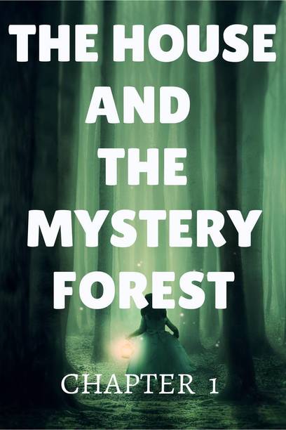 THE HOUSE AND THE MYSTERY FOREST  - Fiction
