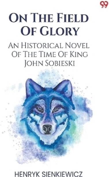 On The Field Of GloryAn Historical Novel Of The Time Of King John Sobieski (Edition1)