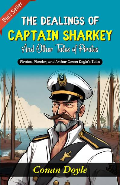 The Dealings of Captain Sharkey: Pirates, Plunder and Arthur Conan Doyle's Tales